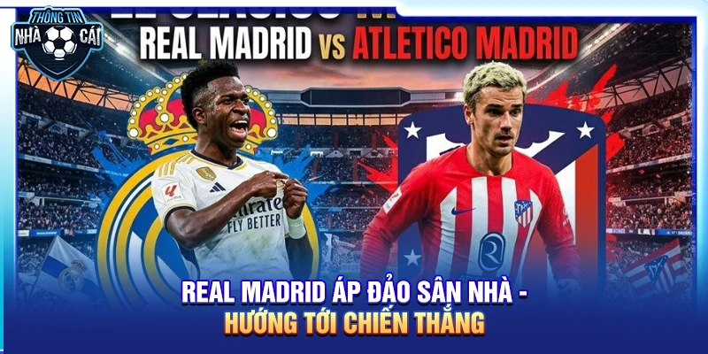 Real Madrid áp đảo sân nhà, hướng tới chiến thắng