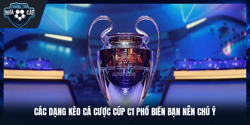 Các dạng kèo cá cược cúp C1 phổ biến bạn nên chú ý