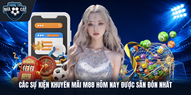 Các sự kiện khuyến mãi M88 hôm nay được săn đón nhất
