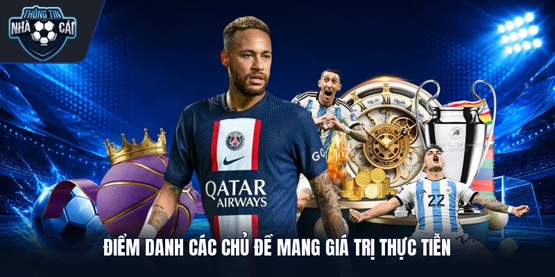 Điểm danh các chủ đề mang giá trị thực tiễn 