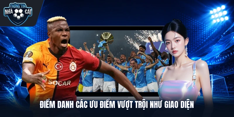 diem danh cac uu diem vuot troi nhu giao dien Điểm danh các ưu điểm vượt trội như giao diện