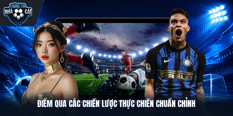 diem qua cac chien luoc thuc chien chuan chinh Điểm qua các chiến lược thực chiến chuẩn chỉnh