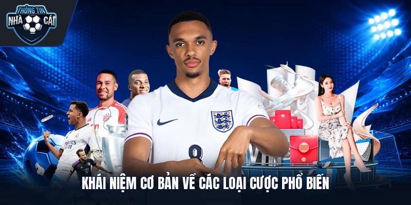 khai niem co ban ve cac loai cuoc pho bien Khái niệm cơ bản về các loại cược phổ biến