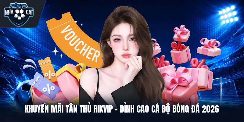 Khuyến Mãi Tân Thủ Rikvip