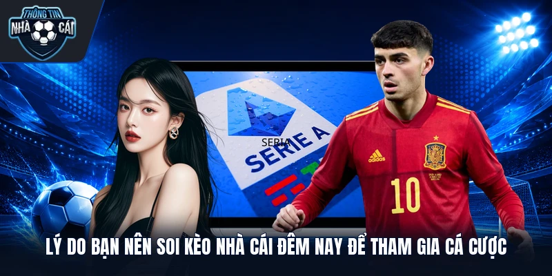 ly do ban nen soi keo nha cai dem nay de tham gia ca cuoc Lý do bạn nên soi kèo nhà cái đêm nay để tham gia cá cược
