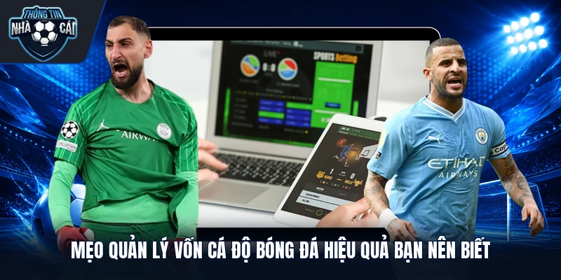 Mẹo quản lý vốn cá độ bóng đá hiệu quả bạn nên biết