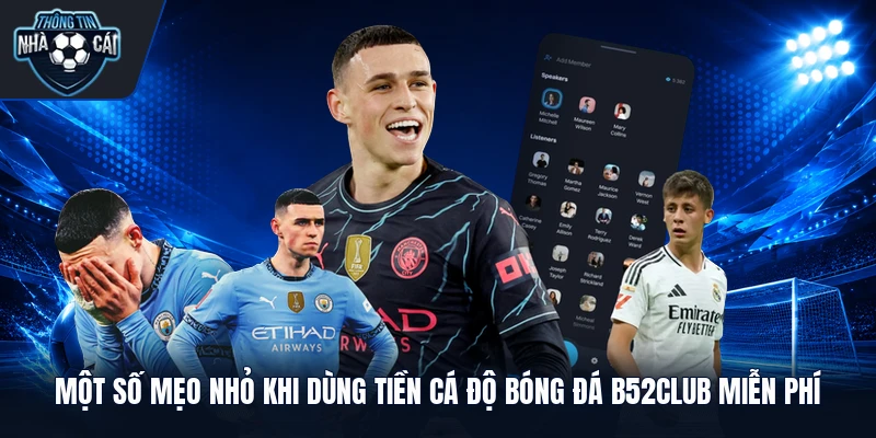 Một số mẹo nhỏ khi dùng tiền cá độ bóng đá B52Club miễn phí