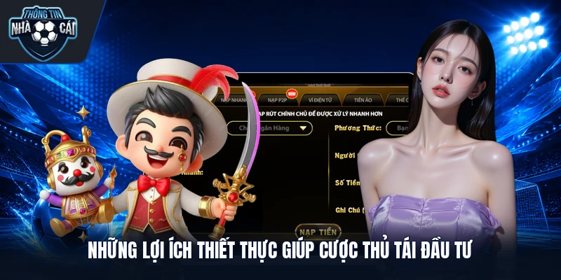 Những lợi ích thiết thực giúp cược thủ tái đầu tư