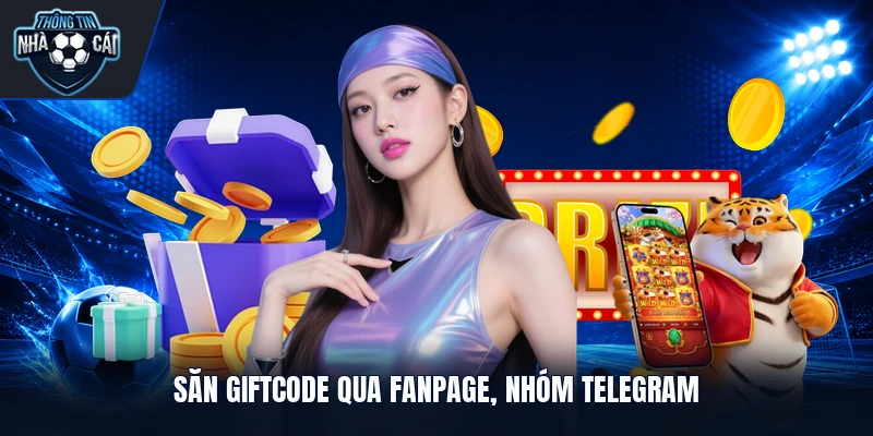 Săn giftcode qua fanpage, nhóm Telegram