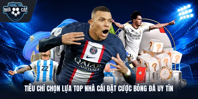 Tiêu chí chọn lựa top nhà cái đặt cược bóng đá uy tín