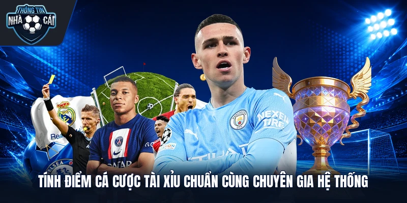 Tính điểm cá cược tài xỉu chuẩn cùng chuyên gia hệ thống