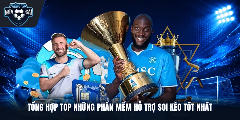 Tổng hợp top những phần mềm hỗ trợ soi kèo tốt nhất