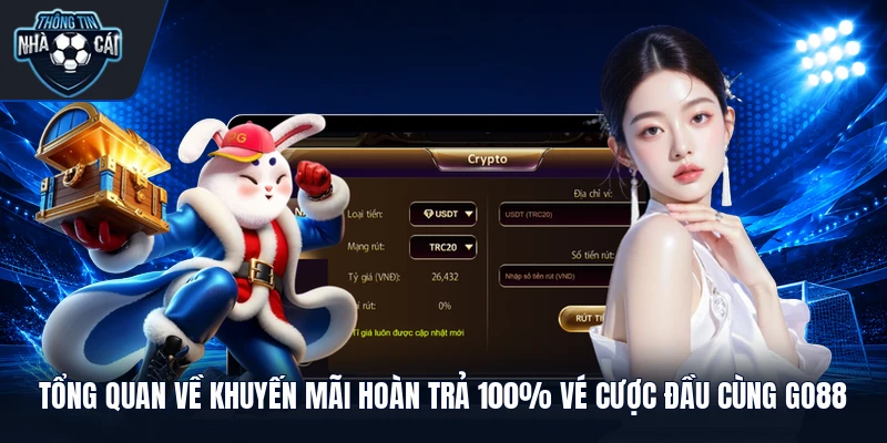 Tổng quan về khuyến mãi hoàn trả 100% vé cược đầu cùng GO88 